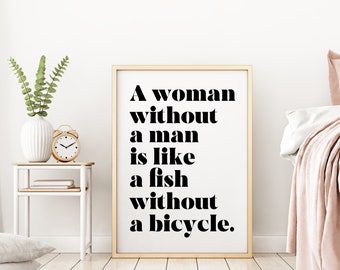 A Woman Without a Man Is Like a Fish Without a Bicycle Feminist Art Wall Art self respect quote Bedroom decor Framed & Unframed Options