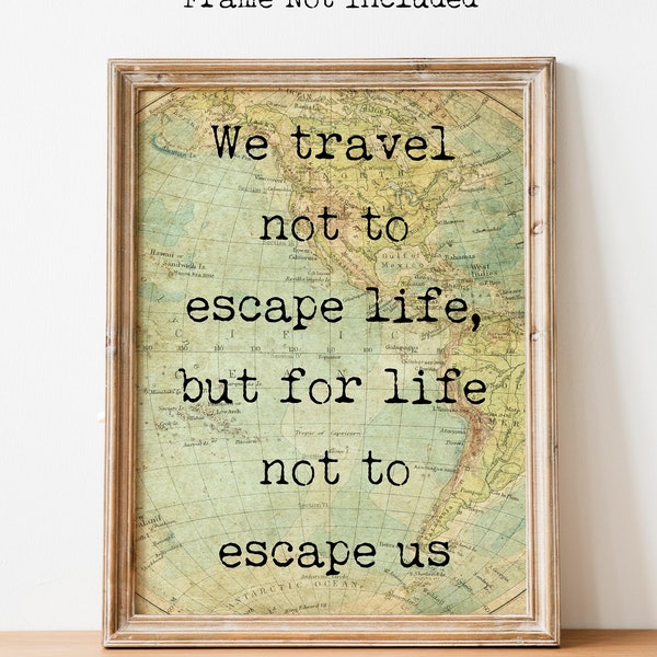 We travel not to escape life but for life not to escape us Travel wall decor for Home - Vintage map Framed And Unframed Options