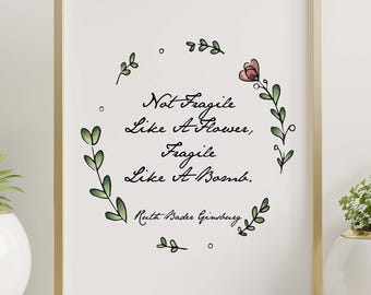 Ruth Bader Ginsburg Quote Print: "Not fragile like a flower..."