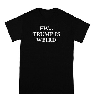 Trump is Weird Funny Political Election Democrat Shirt