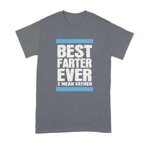 Best Farter Ever Worlds Best Farter Dad Fart Shirt I Mean Father