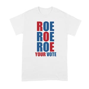 Roe Roe Roe Your Vote Shirt Pro Choice Shirt Pro Choice Reproductive Rights Womens Rights