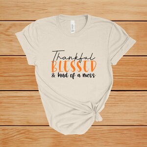 Thankful, Blessed, and Kind of a Mess Shirt, Thankful Tshirt, Blessed