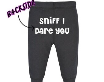 Sniff I Dare You Backside Baby pants, Baby Joggers, Baby Girl and Baby Boy, Baby Active Pants, Baby Shower Gift, Multiple Colors and Sizes