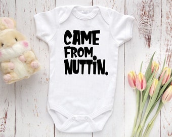 came from nuttin baby onesie