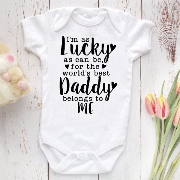 I'm as lucky as can be that the worlds best daddy belongs to me bodysuit, baby girl, baby boy clothing, shower gifts, Father's day gifts