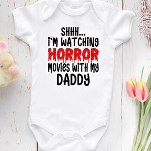 Shhh... I'm Watching HORROR Movies with my DADDY, Movies Baby Bodysuit Cute Baby Clothes, Baby Shower Gift, Baby Boy and Girl, Newborn Baby