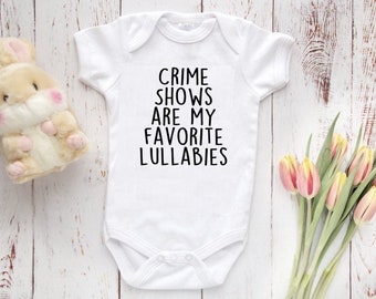 Crime Shows Are My Favorite Lullabies baby bodysuit, True Crime baby clothes, TV show baby clothes, Funny