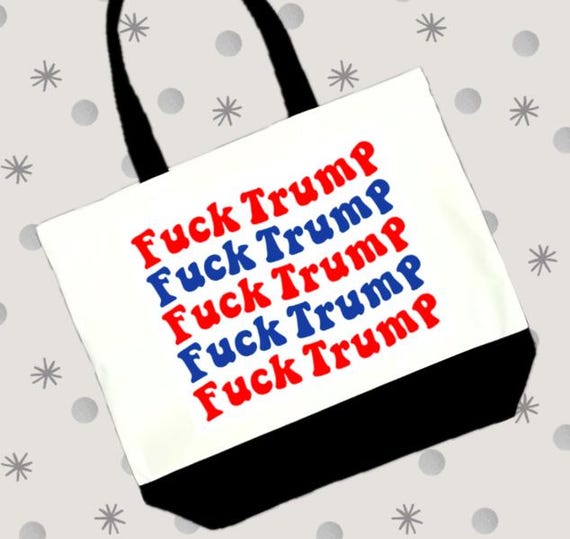 Fuck Trump Bag, Woman Rights, Trump Sucks, Anti Trump, Strong Large 12oz Cotton Canvas Tote Bag, Reusable Grocery Bag