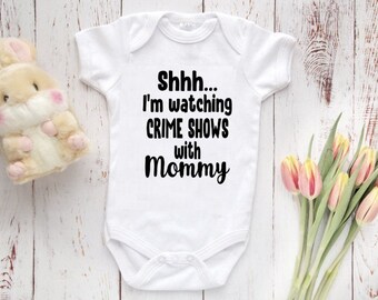 Shhh... I'm Watching Crime Shows With My Mommy baby bodysuit, True Crime baby clothes, TV show baby clothes, Funny