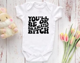 You'll Be Ok Dramatic Bitch Baby Bodysuit, Baby Clothes - Funny baby gift - funny baby shower gift - Cute baby bodysuit