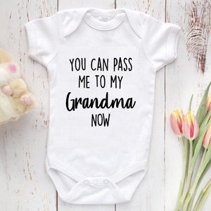 You Can Pass Me To My Grandma Now Baby Bodysuit, Grandma Baby Shirt, Cute Baby Shirt, Newborn baby gift, baby shower gift
