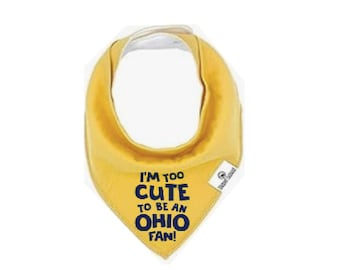 I'm Too Cute To Be An Ohio Fan, Baby Bibs, Super Soft Organic Absorbent Cotton, Nickel free adjustable snaps, Multiple Colors