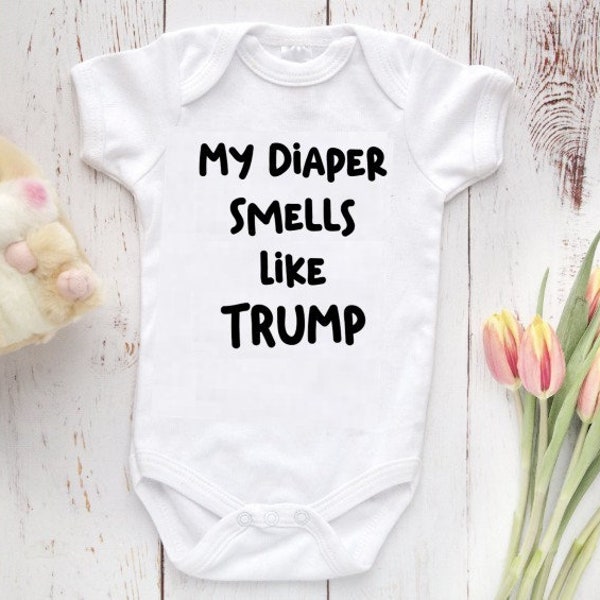 My Diaper Smells Like Trump Baby Bodysuit,  Baby For President, Patriotic, Unisex Baby Clothes,  Freedom Fighter, POYUS  Trump Hater