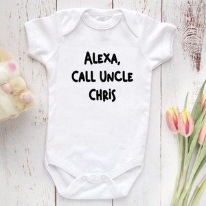 PERSONALIZED Alexa Call My Uncle (NAME), Uncle Baby Bodysuit, Uncle Baby Bodysuit,  Baby Shower Gift, Baby Shower Gift, Funny Uncle shirt