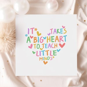 It Takes a Big Heart to Teach Little Minds – Teacher Thank You Card – End of Year Nursery or School Card – Colourful Heart Print