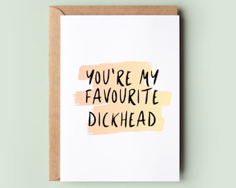 You're My Favourite Dickhead, 18+ Birthday Card, Funny Birthday Card, Rude Birthday Card, Naughty Card, Boyfriend, Husband, Bestie