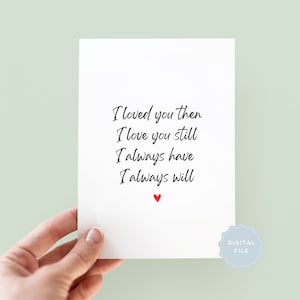 Afdrukbaar I Loved You Then I Love You Still Verjaardagskaart, I Love You-kaart, echtgenootkaart, kaart vriendje, Valentijnsdagkaart, trouwkaart