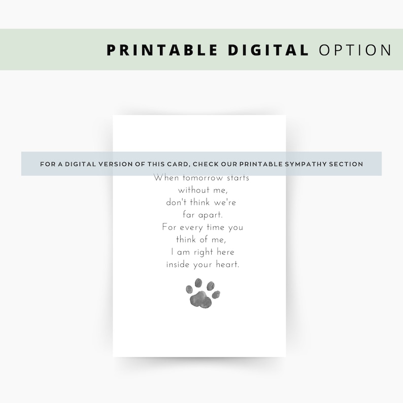 May include: A printable sympathy card with a gray paw print and the text: "When tomorrow starts without me, don't think we're far apart. For every time you think of me, I am right here inside your heart."
