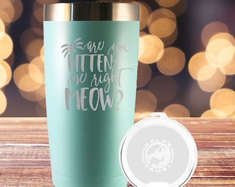 Are You Kitten Me Right Meow Tumbler, Insulated Tumbler, Engraved Cup, Custom Tumbler Cup, wine glass, Cat Lover, Cat, Crazy Cat Lady