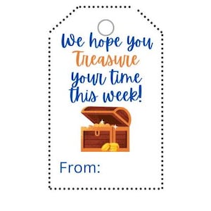 May include: A white gift tag with a dotted border and a hole at the top. The tag features the text "We hope you Treasure your time this week!" above an illustration of a treasure chest with gold coins. The word "From:" is at the bottom.