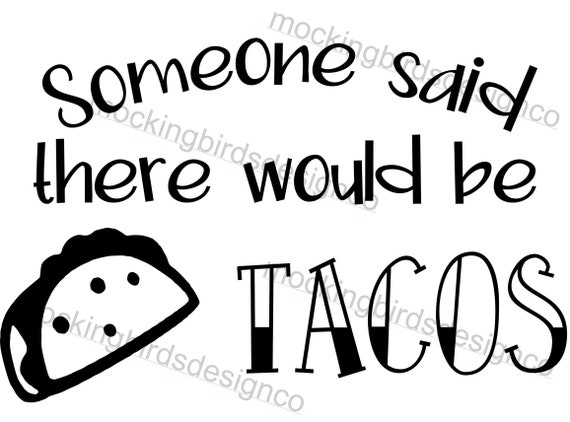 Someone Said There Would Be Tacos Svg Tacos Digital File Etsy
