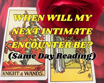 When will my next intimate encounter be? (same day reading)