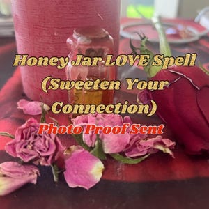 May include: A honey jar love spell with dried rose petals, a small glass bottle, and a red candle. The text on the image reads "Honey Jar LOVE Spell (Sweeten Your Connection) Photo Proof Sent".