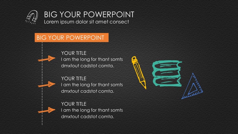 May include: A black and white illustration of a magnet with the text "BIG YOUR POWERPOINT" in orange and white. Below the text is a vertical orange bar with the text "BIG YOUR POWERPOINT" in white. There are three arrows pointing to the right with the text "YOUR TITLE" in black, followed by a sentence in black text.  The text is "I am the long for thant somts dmxtout cadstot comta."