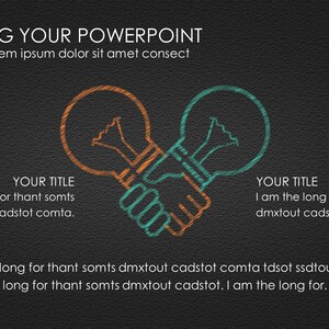 May include: Two light bulbs, one orange and one teal, are drawn in a chalk-like style on a dark gray background. The bulbs are touching at the bottom, with their bases forming a handshake. The text "BIG YOUR POWERPOINT" is at the top of the image, and the text "Lorem ipsum dolor sit amet consect" is below it. The text "YOUR TITLE" is below each bulb, followed by the text "I am the long for thant somts dmxtout cadstot comta."