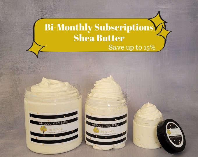 Whipped Shea Body Butter - SUBSCRIPTIONS BI-MONTHLY (3 or 6 mos option), Skin Care Product including, Vitamin E, Olive and Castor Oils