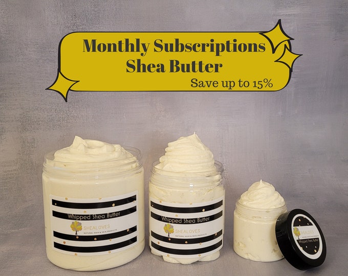 Whipped Shea Body Butter - MONTHLY SUBSCRIPTION (3 or 6 mos options), Skin Care Product including, Vitamin E, Olive and Castor Oils