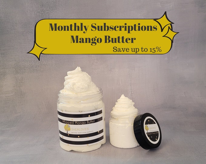 Whipped Mango Body Butter - MONTHLY SUBSCRIPTIONS (3 months or 6 months) - , Skin Care Product Including Jojoba, Olive, and Vitamin E Oils,