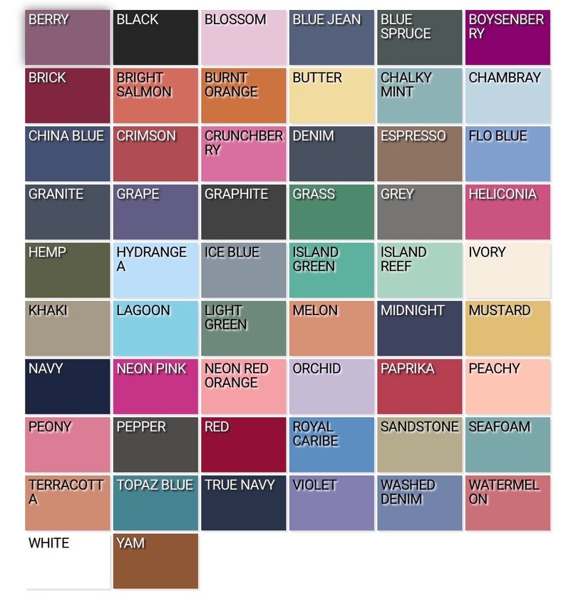 May include: A color chart with 64 different color swatches. Each swatch is labeled with a color name, such as "Berry", "Black", "Blossom", "Blue Jean", "Blue Spruce", "Boysenberry", "Brick", "Bright Salmon", "Burnt Orange", "Butter", "Chalky Mint", " Chambray", "China Blue", "Crimson", "Crunchberry", "Denim", "Espresso", "Flo Blue", "Granite", "Grape", "Graphite", "Grass", "Grey", "Heliconia", "Hemp", "Hydrangea", "Ice Blue", "Island Green", "Island Reef", "Ivory", "Khaki", "Lagoon", "Light Green", "Melon", "Midnight", "Mustard", "Navy", "Neon Pink", "Neon Red Orange", "Orchid", "Paprika", "Peachy", "Peony", "Pepper", "Red", "Royal Caribe", "Sandstone", "Seafoam", "Terracotta", "Topaz Blue", "True Navy", "Violet", "Washed Denim", "Watermelon", "White", "Yam".