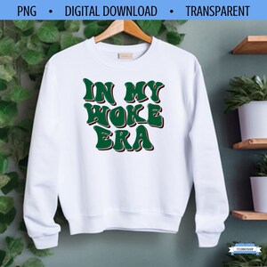 In My Woke Era | Woke PNG | Groovy Era PNG | Woke | Social Justice Shirt | In My Era |  In My Woke Era Sublimation | Green
