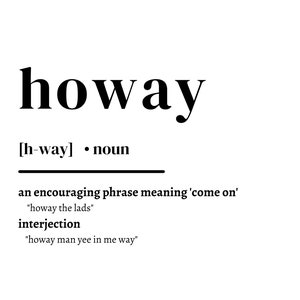 Howay definition / Geordie / Download /digital download