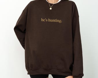 He's Hunting Embroidered Sweatshirt | hunters wife shirt, hunting season shirt, abandoned wives club, fall gifts for wife, hunting season