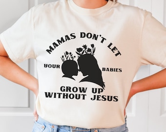 Mamas Don't Let Your Babies Grow Up Without Jesus SVG | christian mom png, western mama svg, country music svg, western shirt for christian