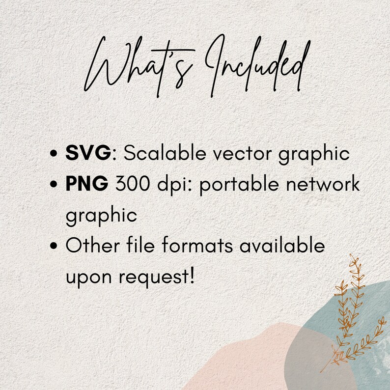 Op de afbeelding: Tekst die "What's Included" luidt, gevolgd door een lijst met bestandsformaten: SVG, Schaalbare vectorafbeelding, PNG 300 dpi: draagbare netwerkafbeelding, en andere bestandsformaten beschikbaar op aanvraag!