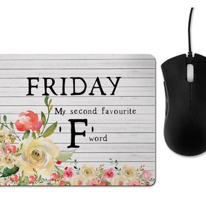 May include: A white and grey woodgrain mouse mat with a floral design and the text "FRIDAY My second favourite 'F' word".