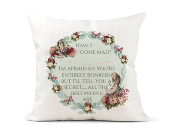 Alice in Wonderland Vintage Cushion. Have I gone mad? Entirely bonkers. Mad Hatter,Floral design. Inspirational quote