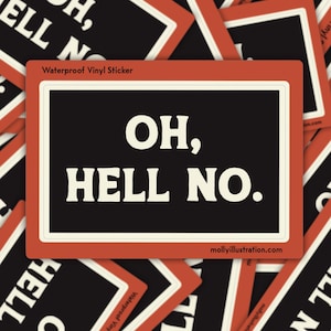 May include: A rectangular sticker with the words "OH, HELL NO." in white, bold font on a black background. The sticker has a red border with a white outline. The text "Waterproof Vinyl Sticker" is at the top.