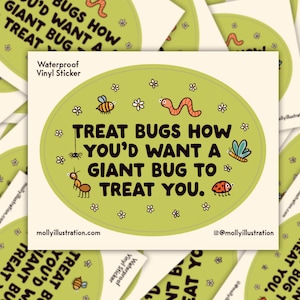 Treat Bugs How You'd Want a Giant Bug to Treat You Cartoon Sticker Waterproof Vinyl Sticker