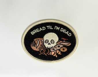 Bread Til I&#39;m Dead Embroidered Iron On Patch