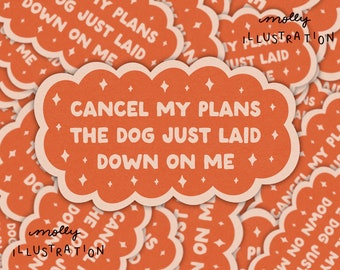 Cancel My Plans Dog- Waterproof Vinyl Sticker- Dog lovers- Sticker for Dog People