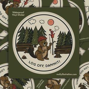 May include: A round sticker with a green background and a white circle in the center. The circle features a cartoon beaver wearing a red hard hat and holding a stick with a red rocket on top. The beaver is in a forest setting with trees and logs. The text "LOG OFF. DAMMIT!" is written below the beaver. The text "Waterproof Vinyl Sticker" is at the top of the sticker.