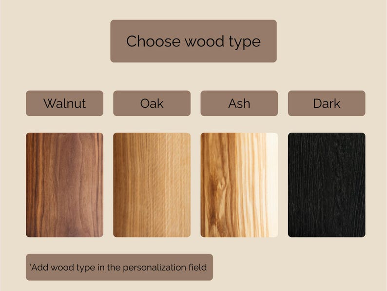 Choose wood type- walnut, oak, ash, dark.