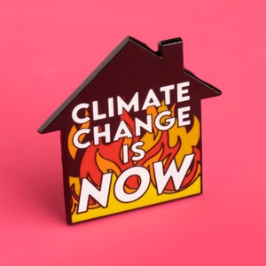 Climate Change is Now - Fire Pin