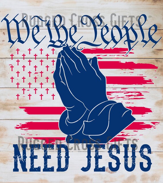 We the People Need Jesus Christian Religious Sublimation Etsy