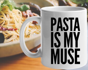 Gifts For Pasta Lovers - Pasta Is My Muse Mug - Tea Or Coffee Cup